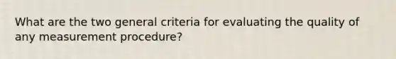 What are the two general criteria for evaluating the quality of any measurement procedure?