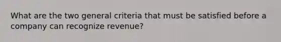 What are the two general criteria that must be satisfied before a company can recognize revenue?