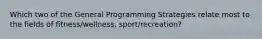 Which two of the General Programming Strategies relate most to the fields of fitness/wellness, sport/recreation?