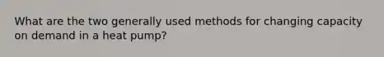 What are the two generally used methods for changing capacity on demand in a heat pump?