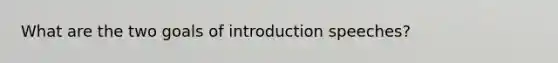 What are the two goals of introduction speeches?