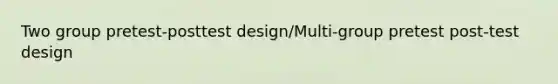 Two group pretest-posttest design/Multi-group pretest post-test design