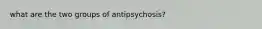 what are the two groups of antipsychosis?