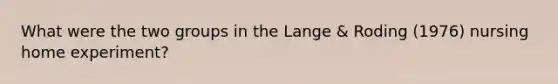 What were the two groups in the Lange & Roding (1976) nursing home experiment?