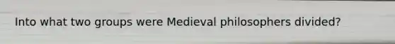 Into what two groups were Medieval philosophers divided?