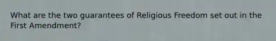 What are the two guarantees of Religious Freedom set out in the First Amendment?