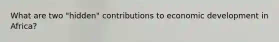 What are two "hidden" contributions to economic development in Africa?