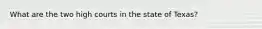 What are the two high courts in the state of Texas?