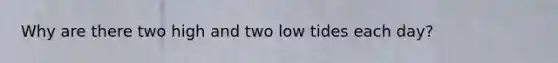 Why are there two high and two low tides each day?