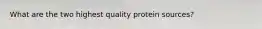 What are the two highest quality protein sources?