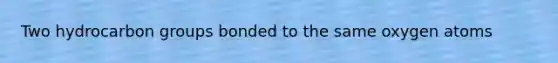 Two hydrocarbon groups bonded to the same oxygen atoms