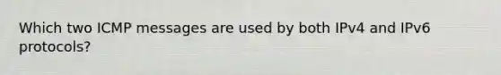 Which two ICMP messages are used by both IPv4 and IPv6 protocols?