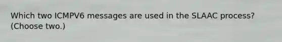 Which two ICMPV6 messages are used in the SLAAC process? (Choose two.)