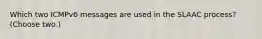 Which two ICMPv6 messages are used in the SLAAC process? (Choose two.)