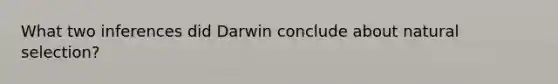 What two inferences did Darwin conclude about natural selection?