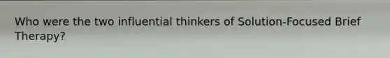 Who were the two influential thinkers of Solution-Focused Brief Therapy?