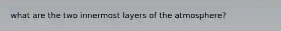 what are the two innermost layers of the atmosphere?