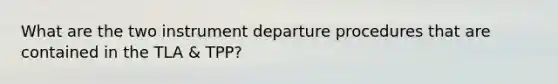 What are the two instrument departure procedures that are contained in the TLA & TPP?