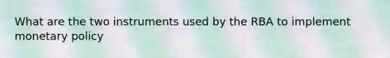 What are the two instruments used by the RBA to implement monetary policy