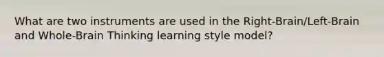 What are two instruments are used in the Right-Brain/Left-Brain and Whole-Brain Thinking learning style model?