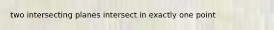 two intersecting planes intersect in exactly one point