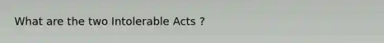 What are the two Intolerable Acts ?