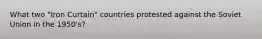 What two "Iron Curtain" countries protested against the Soviet Union in the 1950's?