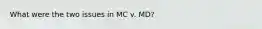 What were the two issues in MC v. MD?