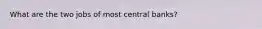 What are the two jobs of most central banks?