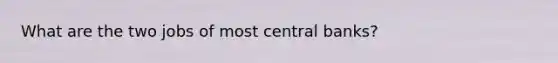 What are the two jobs of most central banks?