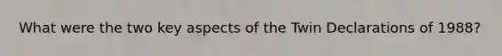 What were the two key aspects of the Twin Declarations of 1988?