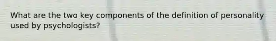 What are the two key components of the definition of personality used by psychologists?