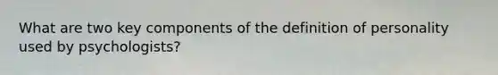 What are two key components of the definition of personality used by psychologists?