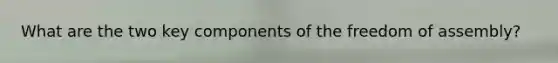 What are the two key components of the freedom of assembly?