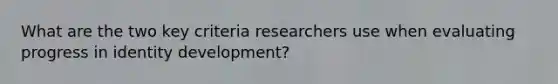 What are the two key criteria researchers use when evaluating progress in identity development?