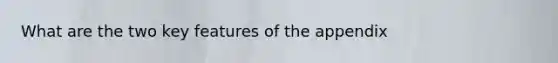 What are the two key features of the appendix