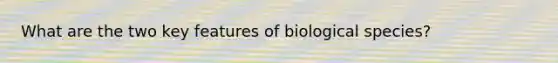 What are the two key features of biological species?