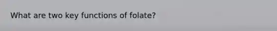 What are two key functions of folate?