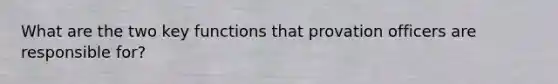 What are the two key functions that provation officers are responsible for?