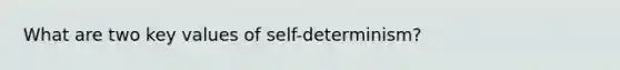 What are two key values of self-determinism?