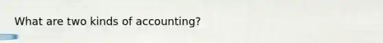 What are two kinds of accounting?