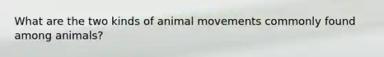 What are the two kinds of animal movements commonly found among animals?