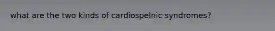 what are the two kinds of cardiospelnic syndromes?