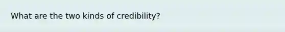 What are the two kinds of credibility?