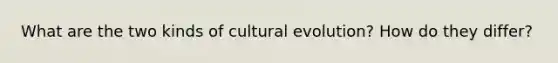 What are the two kinds of cultural evolution? How do they differ?