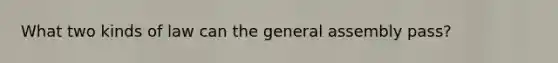 What two kinds of law can the general assembly pass?