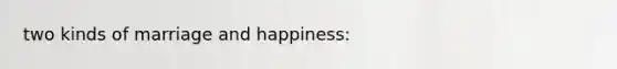 two kinds of marriage and happiness: