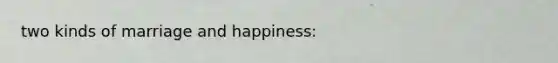 two kinds of marriage and happiness: