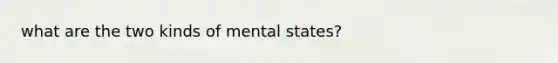 what are the two kinds of mental states?