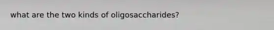 what are the two kinds of oligosaccharides?